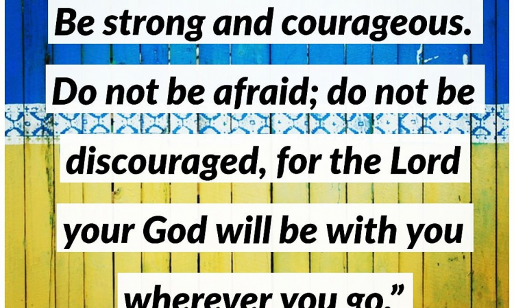 BE STRONG AND COURAGEOUS..