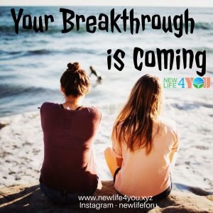 “YOUR BREAKTHROUGH IS COMING “ - newlife4you