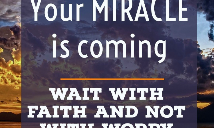 YOUR MIRACLE IS COMING