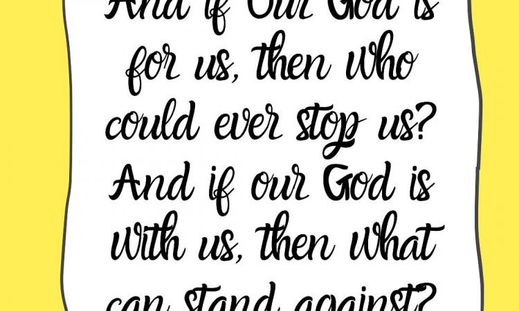 If God is for us, who can be against us?”
