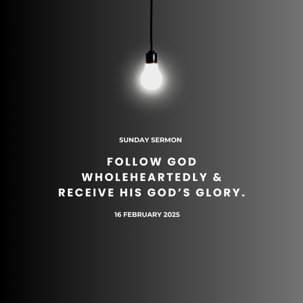 Follow God Wholeheartedly & Receive His God’s Glory