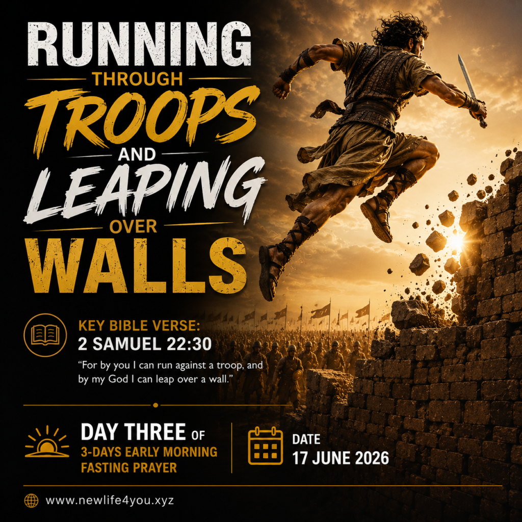 Running Through Troops and Leaping Over Walls. (Day 3 of 3 Days Early Morning Fasting Prayer)