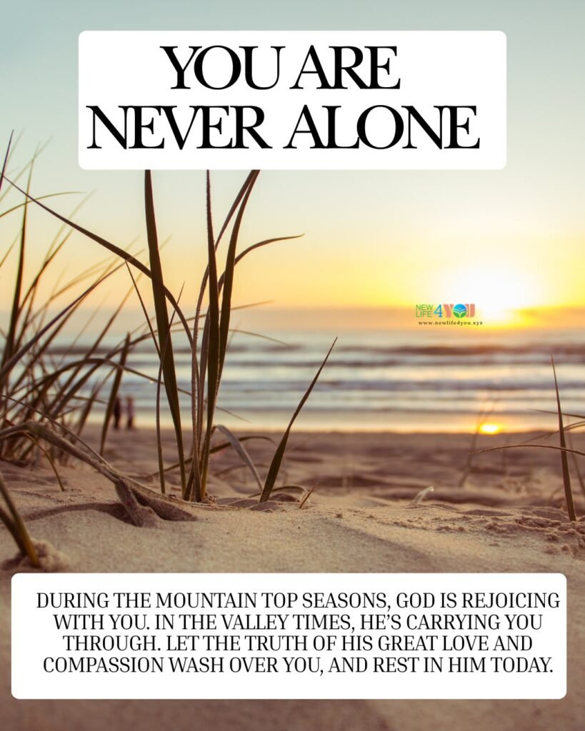 You Are Never Alone.
